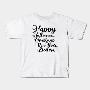 Happy Halloween, Christmas, New Year, Etcetera... Kids T-Shirt